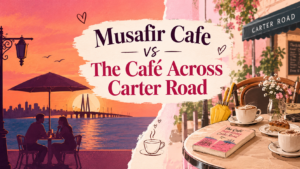 the cafe across carter road vs musafir cafe